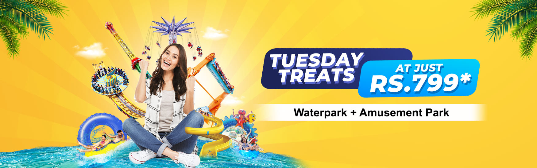 Enjoy both the water park and amusement park for just ₹799 (taxes extra) every Tuesday.